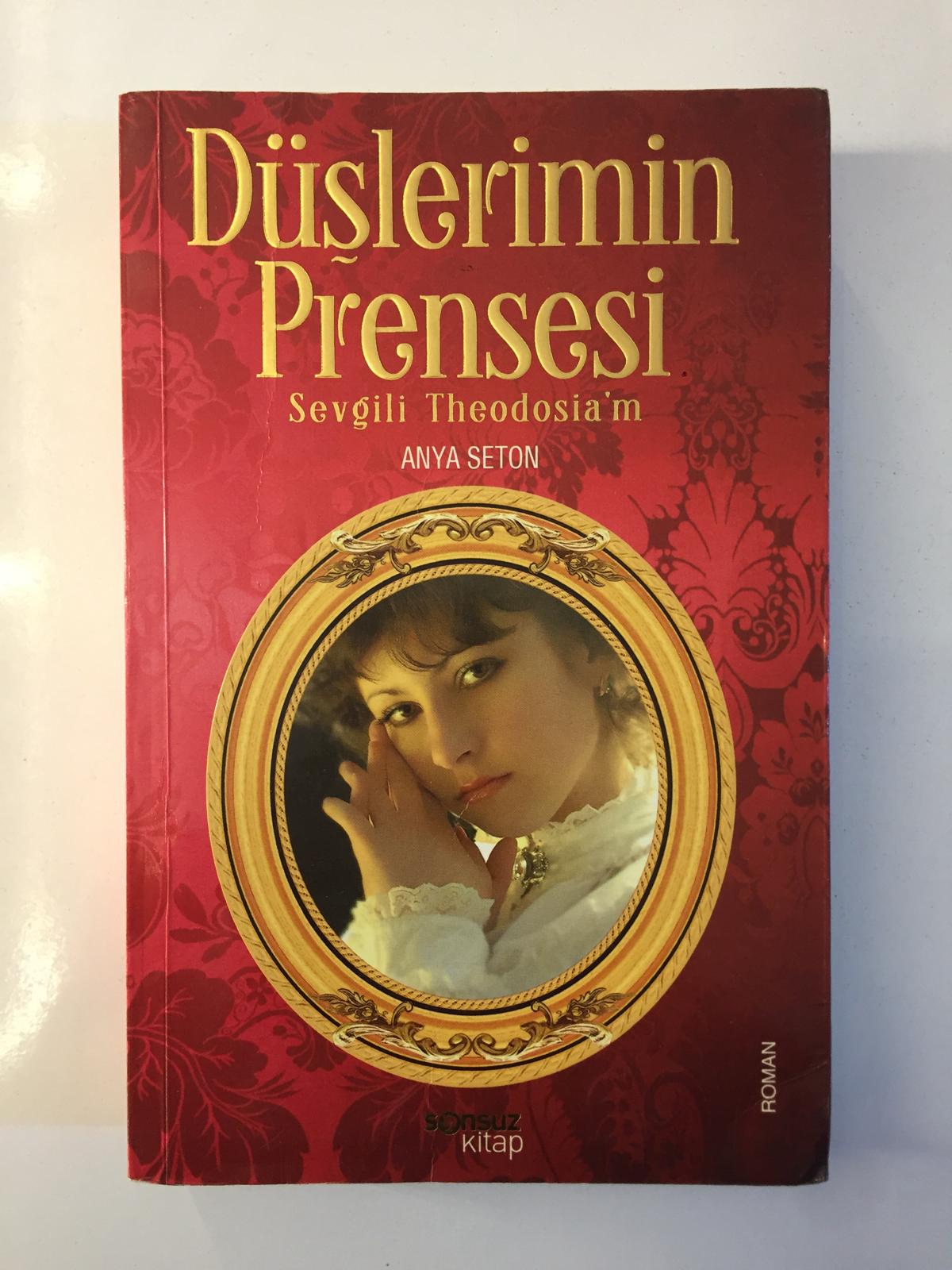 Düşlerimin Prensesi Sevgili Theodosia'm - Anya Seton