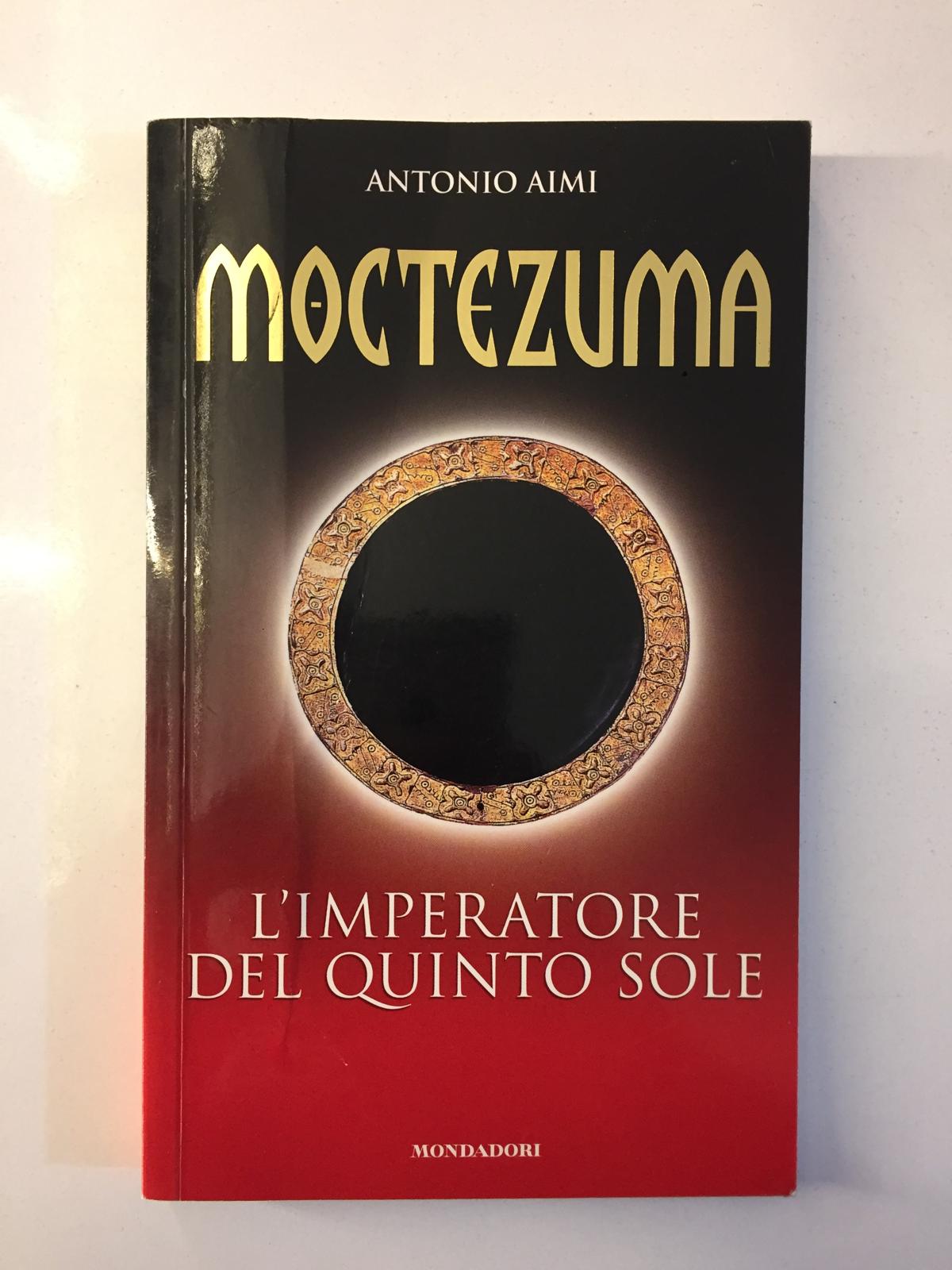 Moctezuma L'imperatore del quinto sole - Antonio Aimi